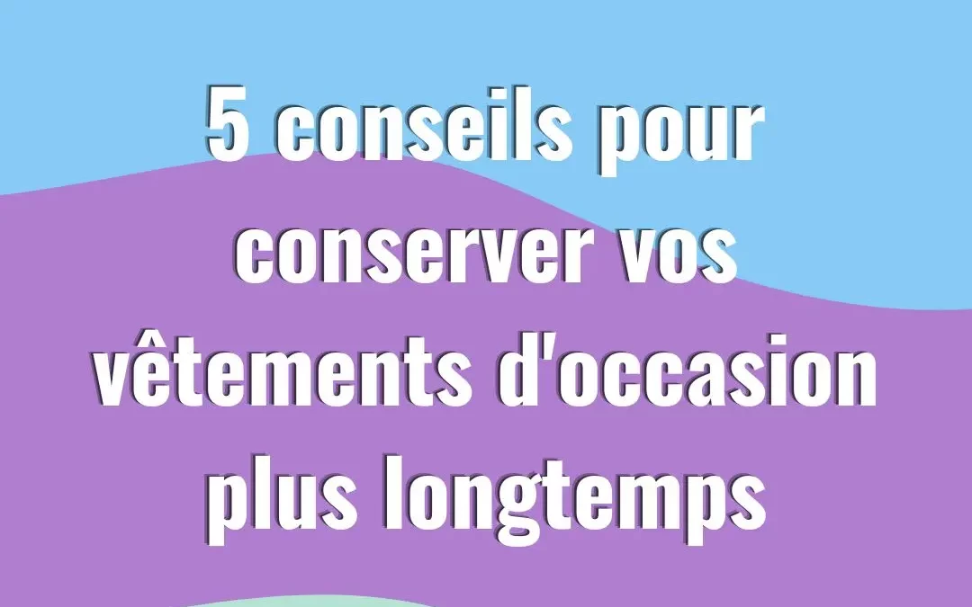 5 conseils pour conserver vos vêtements d’occasion pour bébé plus longtemps